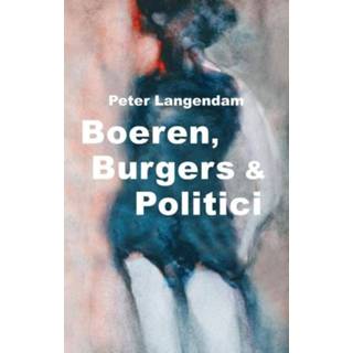 Boeren, burgers en politici - Peter Langendam (ISBN: 9789082201635) 9789082201635