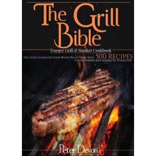 👉 Grill engels The Bible - Traeger and Smoker Cookbook 9781801239752