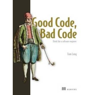 👉 Software engels Good Code, Bad Code: Think like a engineer 9781617298936