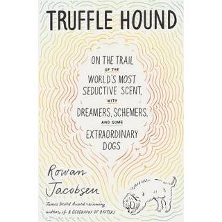 👉 Engels Truffle Hound: On the Trail of World's Most Seductive Scent, with Dreamers, Schemers, and Some Extraordinary Dogs 9781635575194