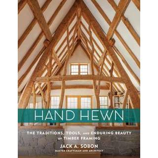 👉 Engels Hand Hewn: The Traditions, Tools and Enduring Beauty of Timber Framing 9781635860009