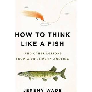 👉 Engels How to Think Like a Fish: And Other Lessons from Lifetime in Angling 9780306845291