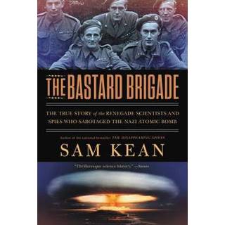 👉 Spies engels The Bastard Brigade: True Story of Renegade Scientists and Who Sabotaged Nazi Atomic Bomb 9780316381673