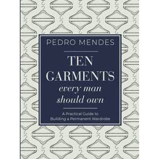 👉 Wardrobe engels mannen Ten Garments Every Man Should Own: A Practical Guide to Building Permanent 9781459747463