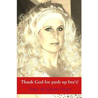 Push-Up Bra Thank God for push up bra's! - Erna de Groote Visser (ISBN: 9789402105193) 9789402105193