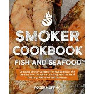 👉 Smoking s engels Smoker Cookbook: Fish and Seafood: Complete Cookbook for Real Barbecue, The Ultimate How-To Guide Fish, Art of 9781790806065
