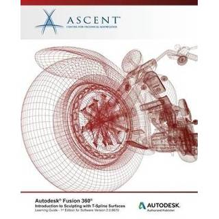 👉 Engels Autodesk Fusion 360: Introduction to Sculpting with T-Spline Surfaces: Authorized Publisher 9781951139827