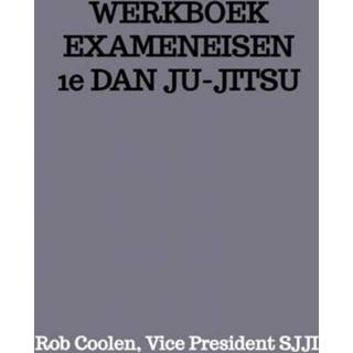 👉 Werkboek EXAMENEISEN 1e DAN JU-JITSU - Rob Coolen Vice President Sjji (ISBN: 9789403651613) 9789403651613