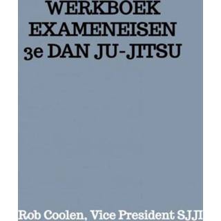 👉 Werkboek EXAMENEISEN 3e DAN JU-JITSU - Rob Coolen Vice President Sjji (ISBN: 9789403651651) 9789403651651