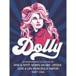 Lippenstift engels Dolly : An Unauthorized Collection of Wise & Witty Words on Grit, Lipstick, Love Life from Parton 9781250270313