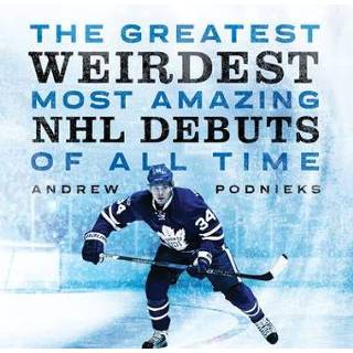 👉 Engels The Greatest, Weirdest, Most Amazing NHL Debuts of All Time 9781770415157