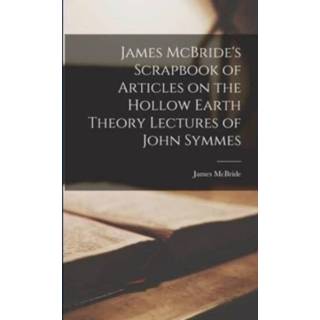 👉 Kladblok engels James McBride's Scrapbook of Articles on the Hollow Earth Theory Lectures John Symmes 9781015193345