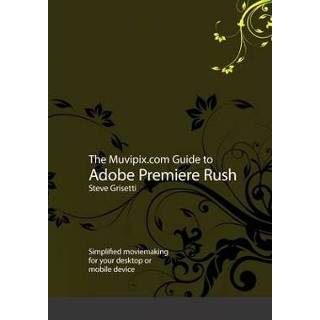 👉 Engels The Muvipix.com Guide to Adobe Premiere Rush: Simplified moviemaking for your desktop or mobile device 9781695617285
