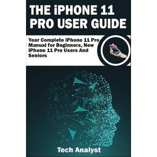 👉 Engels mannen THE iPHONE 11 Pro USER GUIDE: Your Complete Manual for Beginners, New Users and Seniors 9781698621791