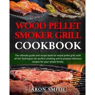 👉 Pellet engels Wood smoker grill cookbook: The ultimate guide and recipe book for grills with all Techniques perfect smoking to prepar 9781707240623