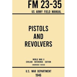 👉 Revolver engels mannen Pistols and Revolvers - FM 23-35 US Army Field Manual (1946 World War II Civilian Reference Edition) 9781643891569