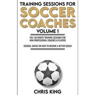 Engels Training Sessions for Soccer Coaches Book 1 9781659859423