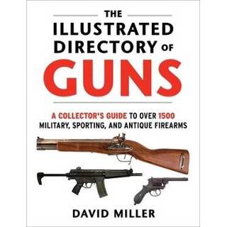 👉 Engels The Illustrated Directory of Guns: A Collector's Guide to Over 1500 Military, Sporting, and Antique Firearms 9781510756571