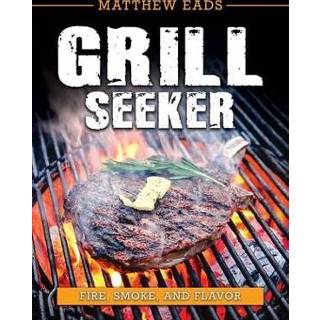 👉 Grill engels Seeker: Fire, Smoke and Flavor 9781462141135