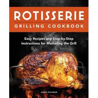 👉 Grill engels Rotisserie Grilling Cookbook: Easy Recipes and Step-By-Step Instructions for Mastering the 9781638784326
