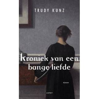 Kroniek van een bange liefde - Trudy Kunz (ISBN: 9789464242614) 9789464242614