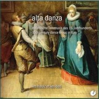 Alta Danza 15th Century Dance Music In Italy ITALY. Les Haulz Et Bas, CD 4010072021328