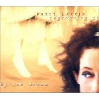 👉 Regrooving the Dream . Larkin, Patty, CD 15707955225