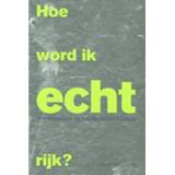 👉 Karen Walthuis Hoe word ik echt rijk? 9789081776318