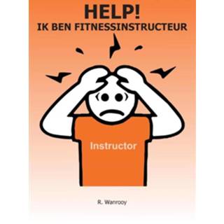 👉 Help! Ik ben fitnessinstructeur - Boek Ronald Wanrooy (9463450416)