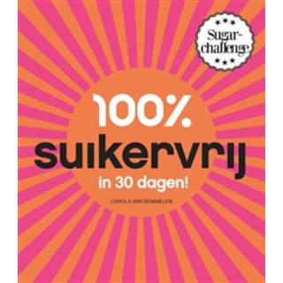 👉 100% Suikervrij In 30 Dagen - Carola van Bemmelen (ISBN: 9789000323425)