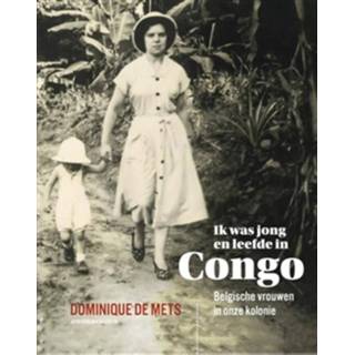 👉 Ik was jong en leefde in Congo - Dominique de Mets (ISBN: 9789461314123)