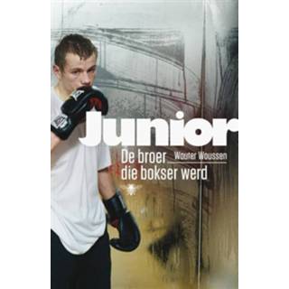 👉 Junior. De broer die bokser werd - Wouter Woussen (ISBN: 9789460422768)