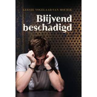 Blijvend beschadigd - Geesje Vogelaar-van Mourik (ISBN: 9789033612565)
