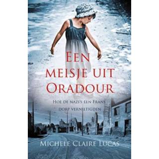 👉 Een meisje uit Oradour - Boek Michele Claire Lucas (9045316730)