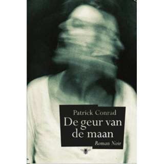 👉 De geur van de maan - Patrick Conrad (ISBN: 9789460421655)
