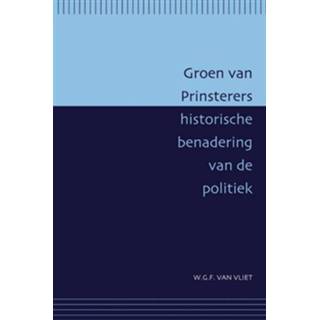 👉 Groen van Prinsterers historische benadering van de politiek - Boek W.G.F. van Vliet (9087040350)