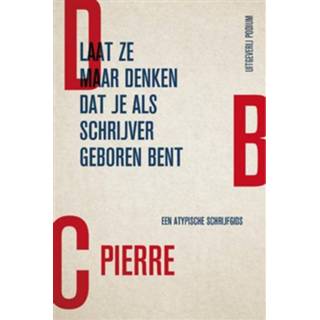 Laat ze maar denken dat je als schrijver geboren bent - DBC Pierre (ISBN: 9789057598234)