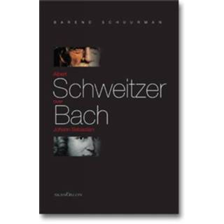 👉 Albert Schweitzer over Johann Sebastian Bach - Boek Barend Schuurman (9076564701)