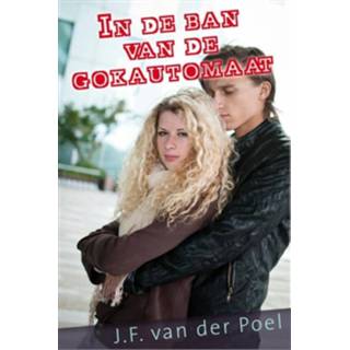 👉 In de ban van de gokautomaat - J.F. van der Poel (ISBN: 9789401900454)