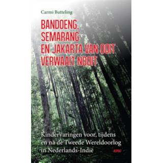 👉 Bandoeng, Semarang en Jakarta van ooit verwaait nooit - Boek Carmi Butteling (9461538774)