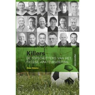 👉 Killers - topschutters van het Friese amateurvoetbal - Klaas Dijkstra (ISBN: 9789491536069)