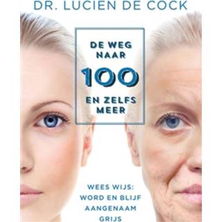 De weg naar 100 en zelfs meer - Lucien de Cock (ISBN: 9789492159229)