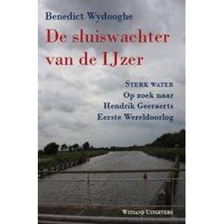 👉 Ijzer De sluiswachter van IJzer. sterk water: op zoek naar Hendrik Geeraerts Eerste Wereldoorlog, Benedict Wydooghe, Paperback 9789490382865