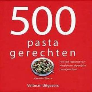 👉 Pastagerecht 500 pastagerechten. heerlijke recepten voor klassieke en eigentijdse pastagerechten, Valentina Sforza, Hardcover 9789048308491