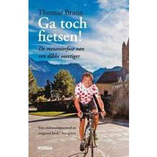 👉 Fiets Ga toch fietsen!. de metamorfose van een dikke veertiger, Braun, Thomas, Paperback 9789046813348