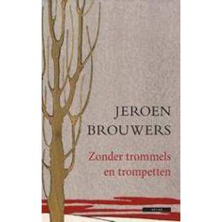 👉 Trompet Zonder trommels en trompetten. een markante anekdote uit het leven van Jeroen Brouwers door hem zelf verteld, Brouwers, Jeroen, Hardcover 9789045021188