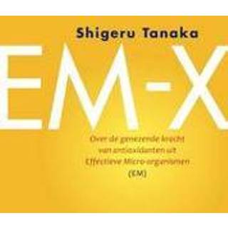 👉 Antioxidant EM-X. over de genezende kracht van antioxidanten uit effectieve micro-organismen (EM), Tanaka, Shigeru, Paperback 9789062245444