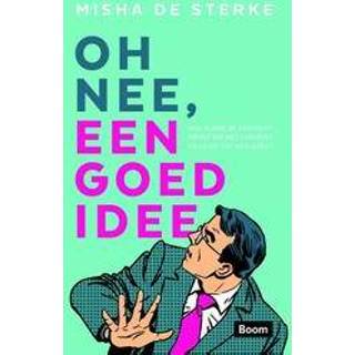 👉 Oh nee, een goed idee. hoe ook in jouw organisatie je idee tot resultaat kan leiden, De Sterke, Misha, Paperback 9789058754448