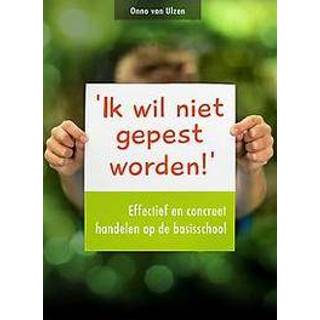 Ik wil niet gepest worden. effectief en concreet handelen op de basisschool, Van Ulzen, Onno, Paperback