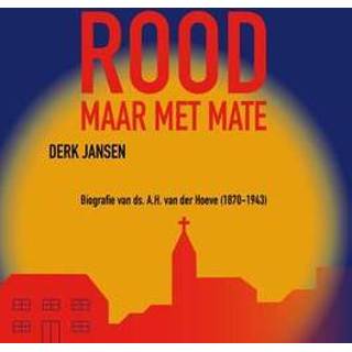 👉 Rood, maar met mate. biografie van ds. A.H. van der Hoeve (1870-1943), Jansen, Derk, Paperback